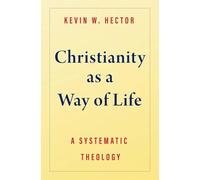 Christianity as a Way of Life: A Systematic Theology