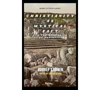 Christianity as Mystical Fact and the Mysteries of Antiquity: with additional historical notes and commentary