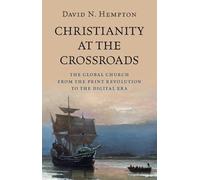 Christianity at the Crossroads: The Global Church from the Print Revolution to the Digital Era