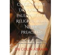 CHRISTIANITY: Did Apostle Paul Invent IA Religion, Jesus Never Preached?: Read how the World's Oldest Bible preserved the Gospels of Jesus Christ