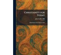 Christianity for Today: A Brief Study of Our Christian Faith