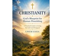 CHRISTIANITY God's Blueprint for Human Flourishing: A Practical Guide to Living the Life God Designed