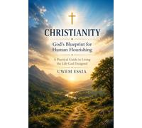 CHRISTIANITY God's Blueprint for Human Flourishing: A Practical Guide to Living the Life God Designed