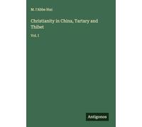 Christianity in China, Tartary and Thibet: Vol. I