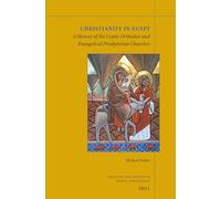 Christianity in Egypt: A History of the Coptic Orthodox and Evangelical Presbyterian Churches: 44 (Theology and Mission in World Christianity)