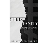 Christianity: Putting the Christ Back in Christianity