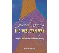 Christianity the Wesleyan Way: Principles and Practices for Life and Ministry