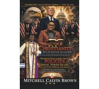 Christianity, Trump, and Israel: President Donald John Trump Policies - Israel Versus Islam and the Path Forward for America