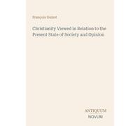 Christianity Viewed in Relation to the Present State of Society and Opinion