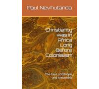 Christianity was in Africa Long Before Colonialism: The Case of Ethiopia and Alexandria