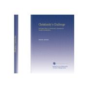 Christianity's Challenge: And Some Phases of Christianity, Submitted for Candid Consideration.