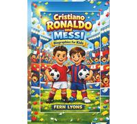 Christiano Ronaldo and Messi Biography for kids: "The Incredible Journeys of Two Football Legends Who Chased Their Dreams and Scored Big!"