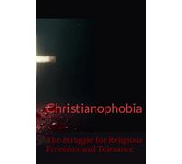 Christianphobia: The Struggle for Religious Freedom and Tolerance