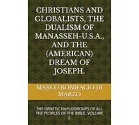 CHRISTIANS AND GLOBALISTS, THE DUALISM OF MANASSEH-U.S.A., AND THE (AMERICAN) DREAM OF JOSEPH.: THE GENETIC HAPLOGROUPS OF ALL THE PEOPLES OF THE BIBLE. VOLUME 2.