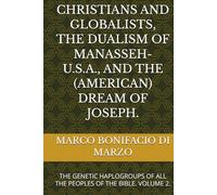CHRISTIANS AND GLOBALISTS, THE DUALISM OF MANASSEH-U.S.A., AND THE (AMERICAN) DREAM OF JOSEPH.: THE GENETIC HAPLOGROUPS OF ALL THE PEOPLES OF THE BIBLE. VOLUME 2.