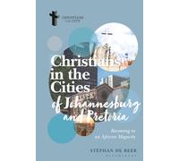 Christians in the Cities of Johannesburg and Pretoria: Becoming in an African Megacity (Christians in the City: Studies in Contemporary Global Christianity)
