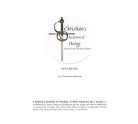 Christian's Institute of Theology: A Bible Study for the Curious - Volume 6