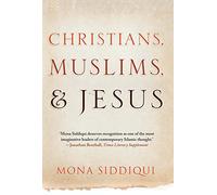 Christians Muslims and Jesus by Mona Siddiqui (1-Apr-2014) Paperback