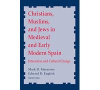 Christians, Muslims, and Jews in Medieval and Early Modern Spain: Interactionand Cultural Change: 8 (Notre Dame Conferences in Medieval Studies)