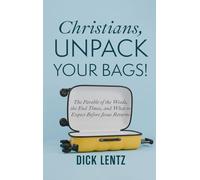 Christians, Unpack Your Bags!: The Parable of the Weeds, the End Times, and What to Expect Before Jesus Returns