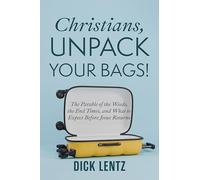 Christians, Unpack Your Bags!: The Parable of the Weeds, the End Times, and What to Expect Before Jesus Returns