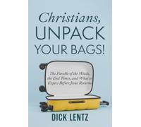 Christians, Unpack Your Bags!: The Parable of the Weeds, the End Times, and What to Expect Before Jesus Returns