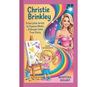 CHRISTIE BRINKLEY: From Little Artist to Famous Model - A Dream Come True Story (KIDS BIOGRAPHY)