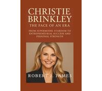 Christie Brinkley: The Face of an Era: From Supermodel Stardom to Entrepreneurial Success and Personal Strength