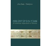 Christification: A Lutheran Approach to Theosis by Cooper, Jordan (2014) Paperback