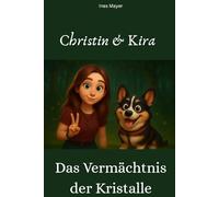 Christin & Kira Das Vermächtnis der Kristalle: Ein fantastisches Abenteuer voller Mut, Freundschaft und Magie