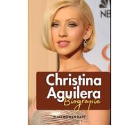 Christina Aguilera Biographie: Die Stimme, die den Pop neu definierte (The Minds That Moved the World Series)