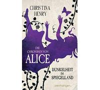 Christina Henry Die Chroniken von Alice - Dunkelheit im Spiegelland: (Tapa dura)