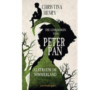Christina Henry Die Chroniken von Peter Pan - Albtraum im Nimmerland (Tapa dura)