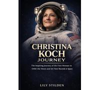 Christina Koch Journey: The Inspiring Journey of the First Woman to Orbit the Moon and Set New Records in Space