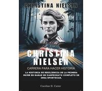 CHRISTINA NIELSEN : Carrera para hacer historia: La historia de resiliencia de la primera mujer en ganar un campeonato completo de IMSA SportsCar, ... DE LEYENDAS DE LA PISTA Y LAS CARRERAS)