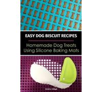 Christina Willi Easy Dog Biscuit Recipes - Homemade Dog Treats Usi (Tapa blanda)