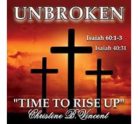 Christine B Vincent - Unbroken: Time To Rise Up