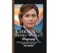 CHRISTINE BROWN WOOLLEY BIOGRAPHY: Breaking Free from Polygamy and Embracing a New Life
