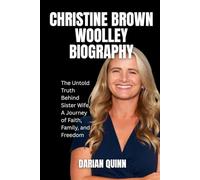 CHRISTINE BROWN WOOLLEY BIOGRAPHY: The Untold Truth Behind Sister Wife, A Journey of Faith, Family, and Freedom