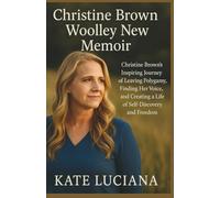 Christine Brown Woolley New Memoir.: Christine Brown’s Inspiring Journey of Leaving Polygamy, Finding Her Voice, and Creating a Life of Self-Discovery and Freedom