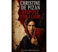 Christine de Pizan rispose con i libri: Vita e scrittura di una donna nel Medioevo, da La città delle dame alla difesa della memoria femminile