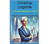 Christine Lagarde: Le Pouvoir Monétaire Global (Histoire, société et politique)
