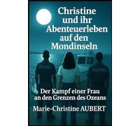 Christine und ihr Abenteuerleben auf den Mondinseln: Der Kampf einer Frau an den Grenzen des Ozeans