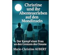 Christine und ihr Abenteuerleben auf den Mondinseln: Der Kampf einer Frau an den Grenzen des Ozeans
