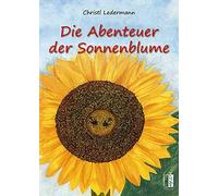 Christl Ledermann Die Abenteuer der Sonnenblume (Tapa dura)