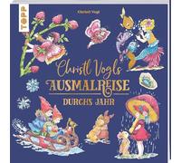 Christl Vogls Ausmalreise - Durchs Jahr: Ausmalen & träumen