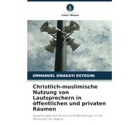 Christlich-muslimische Nutzung von Lautsprechern in öffentlichen und privaten Räumen: Auswirkungen auf harmonische Beziehungen in der Metropole Jos, Nigeria