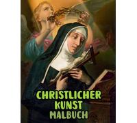 Christlicher Kunst Malbuch: Malvorlagen Mit Echten Religiösen Gemälden Geschichten Heiligen Bibel Jesus Christus Maria Porträts Katholische Engel ... Seiten Für Spaß Entspannung Stressabbau