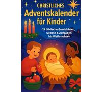 Christliches Adventskalender-Buch für Kinder - 24 biblische Geschichten, Gebete & Aufgaben bis Weihnachten: Perfekt als Geschenk für Kinder, Enkelkinder, oder den Religionsunterricht!