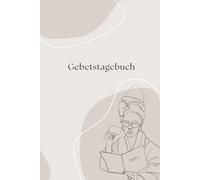 Christliches Gebetstagebuch für Frauen - Prayer Journal, tägliche Andacht, innere Ruhe, Reflexion & Glaubensstärkung